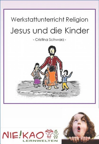 Werkstattunetrricht Religion - Jesus und die Kinder