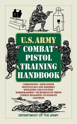 U.S. Army Combat Pistol Training Handbook -  U.S. Department of the Army