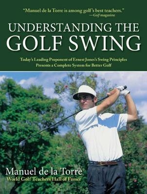 Understanding the Golf Swing - Manuel De La Torre