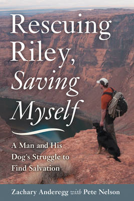 Rescuing Riley, Saving Myself - Zachary Anderegg