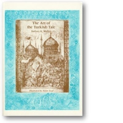 Art of the Turkish Tale. V. 2 - Barbara K. Walker, Helen Siegl