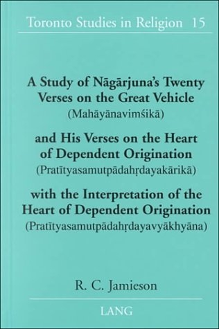 A Study of Naagaarjuna's Twenty Verses on the Great Vehicle (Mahaayaanaviomasikaa) and His Verses on the Heart of Dependent Origination (Prataityasamutpaadahordayakaarikaa) with the Interpretation of the Heart of Dependent Origination (Prataityasamutpaadahordayavyaakhyaana)