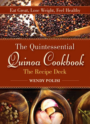 Quintessential Quinoa Cookbook The Recipe Deck - Wendy Polisi