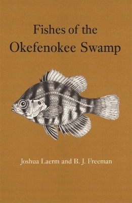 Fishes of the Okefenokee Swamp - Joshua Laerm, B. J. Freeman