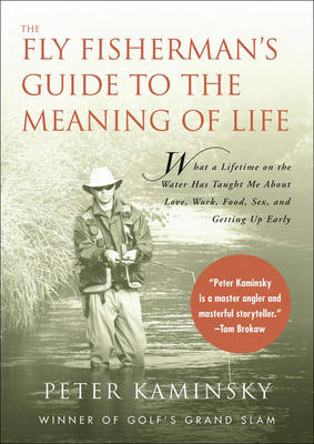 The Fly Fisherman's Guide to the Meaning of Life