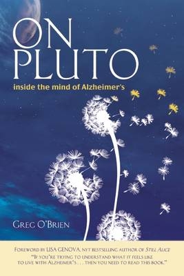 On Pluto: Inside the Mind of Alzheimer's - Greg O'Brien