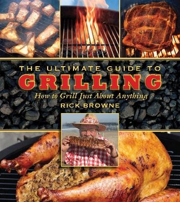 The Ultimate Guide to Grilling - Rick Browne