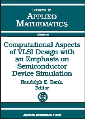 Computational Aspects of VLSI Design with an Emphasis on Semiconductor Device Simulation -  American Mathematical Society