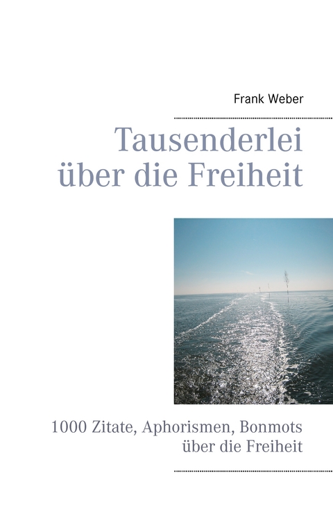 Tausenderlei &uuml;ber die Freiheit - Frank Weber