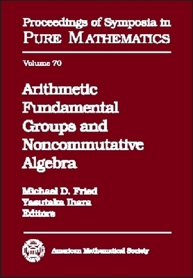 Arithmetic Fundamental Groups and Noncommutative Algebra -  American Mathematical Society
