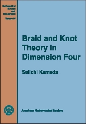 Braid and Knot Theory in Dimension Four - Seiichi Kamada