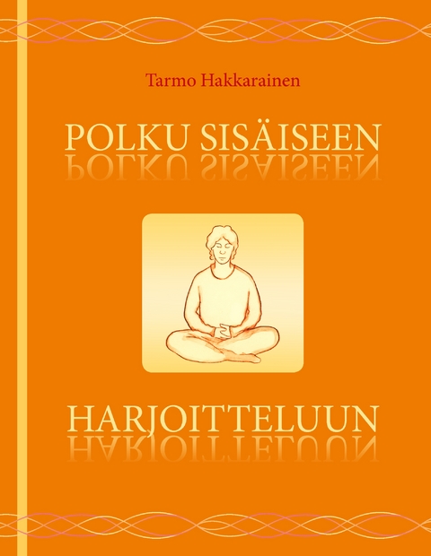 Polku sis&auml;iseen harjoitteluun - Tarmo Hakkarainen