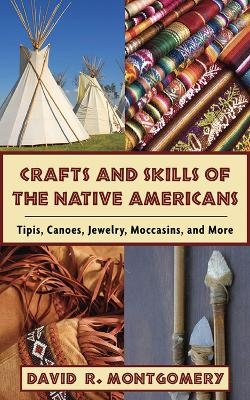 Crafts and Skills of the Native Americans - David R. Montgomery