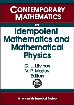 Idempotent Mathematics and Mathematical Physics -  American Mathematical Society