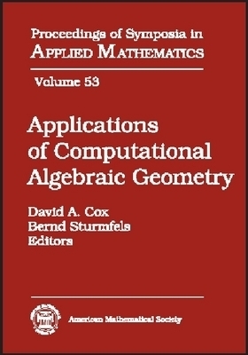 Applications of Computational Algebraic Geometry -  American Mathematical Society