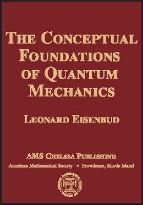 The Conceptual Foundations of Quantum Mechanics - Leonard Eisenbud