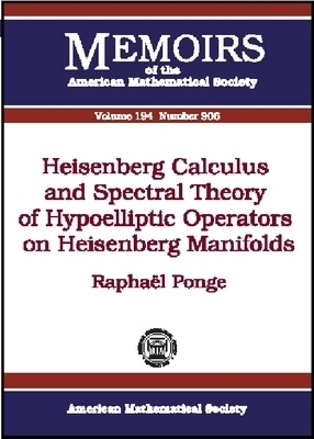 Heisenberg Calculus and Spectral Theory of Hypoelliptic Operators on Heisenberg Manifolds - Raphael S. Ponge