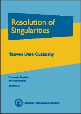 Resolution of Singularities -  American Mathematical Society