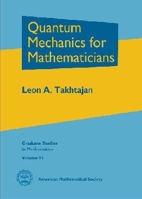 Quantum Mechanics for Mathematicians - Leon A. Takhtajan
