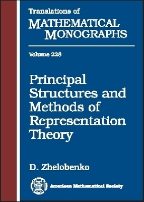 Principal Structures and Methods of Representation Theory - D. Zhelobenko