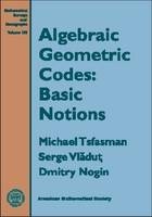 Algebraic Geometric Codes: Basic Notions - Michael Tsfasman, Serge Vlǎduţ, Dmitry Nogin