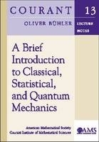 A Brief Introduction to Classical, Statistical, and Quantum Mechanics -  American Mathematical Society