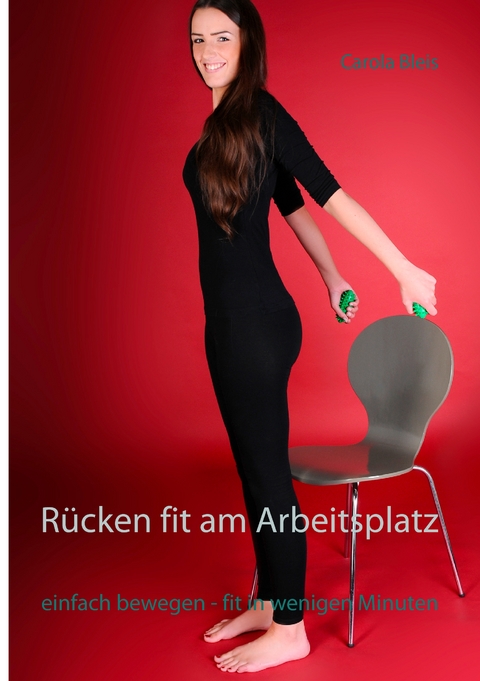 R&uuml;cken fit am Arbeitsplatz - Carola Bleis