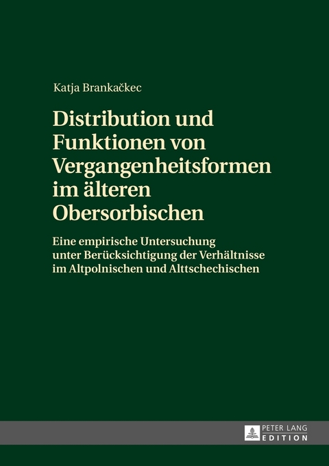 Distribution und Funktionen von Vergangenheitsformen im &auml;lteren Obersorbischen - Katja Brankackec