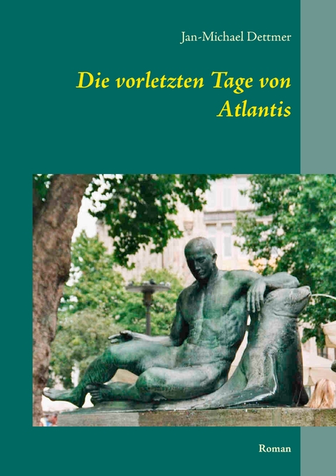 Die vorletzten Tage von Atlantis - Jan-Michael Dettmer