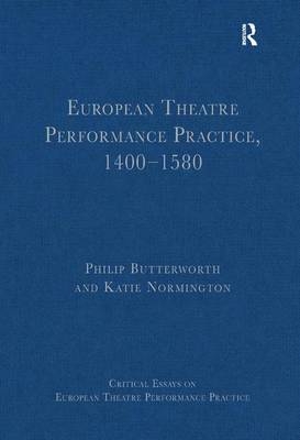 European Theatre Performance Practice, 1400-1580 - Philip Butterworth