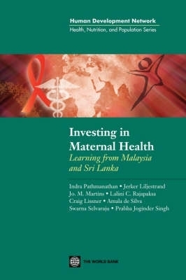 Investing in Maternal Health in Malaysia and Sri Lanka - Indra Pathmanathan, Jerker Liljestrand
