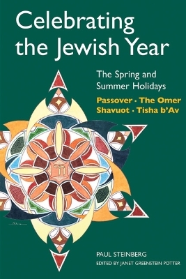 Celebrating the Jewish Year: the Spring and Summer Holidays - Paul Steinberg