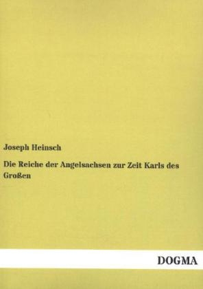 Die Reiche der Angelsachsen zur Zeit Karls des GroÃen