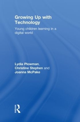 Growing Up With Technology - Lydia Plowman, Christine Stephen, Joanna McPake