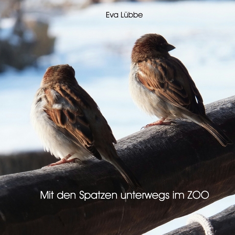Mit den Spatzen unterwegs im Zoo - Eva L&uuml;bbe