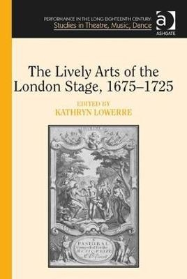 The Lively Arts of the London Stage, 1675�1725
