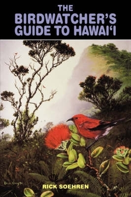 The Birdwatcher's Guide to Hawaii - Rick Soehren