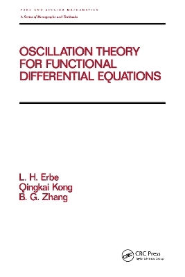 Oscillation Theory for Functional Differential Equations - Lynn Erbe, Q. Kong, B.G. Zhang