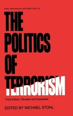The Politics of Terrorism, Third Edition, - Michael Stohl