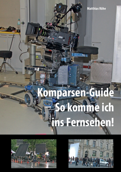 Komparsen-Guide  &ndash; so komme ich ins Fernsehen! - Matthias R&ouml;he