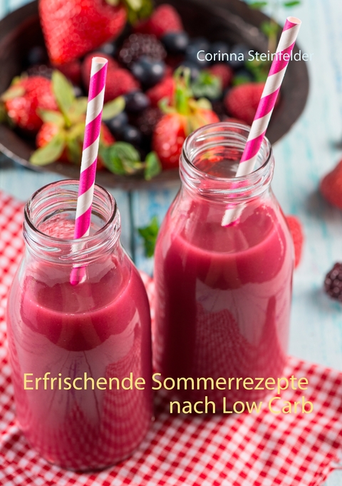 Erfrischende Sommerrezepte nach Low Carb - Corinna Steinfelder