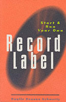 Start and Run Your Own Record Label
