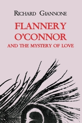 Flannery O'Connor and the Mystery of Love - Richard Giannone
