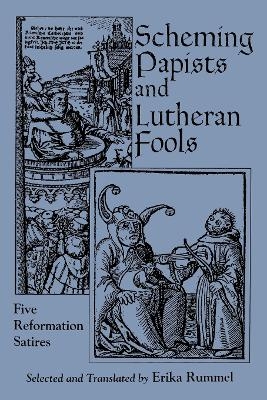Scheming Papists and Lutheran Fools - Erika Rummel