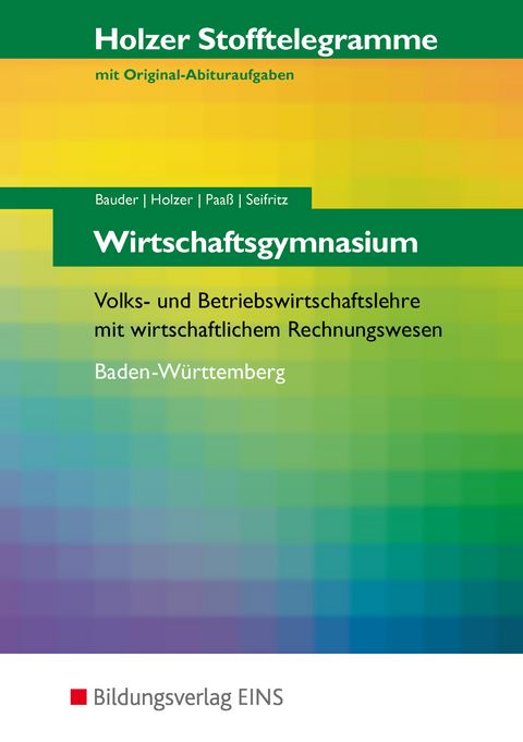 Holzer Stofftelegramme Baden-W&uuml;rttemberg / Holzer Stofftelegramme Baden-W&uuml;rttemberg - Wirtschaftsgymnasium - Markus Bauder, Volker Holzer, Thomas Paa&szlig;, Christian Seifritz