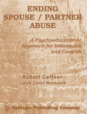 Ending Spouse/ Partner Abuse Clinician's Manual With Workbook - Robert Geffner, Carol Mantooth