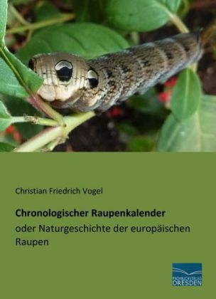 Chronologischer Raupenkalender oder Naturgeschichte der europ&auml;ischen Raupen - Christian Friedrich Vogel