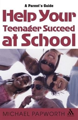 Help Your Teenager Succeed at School - Michael Papworth