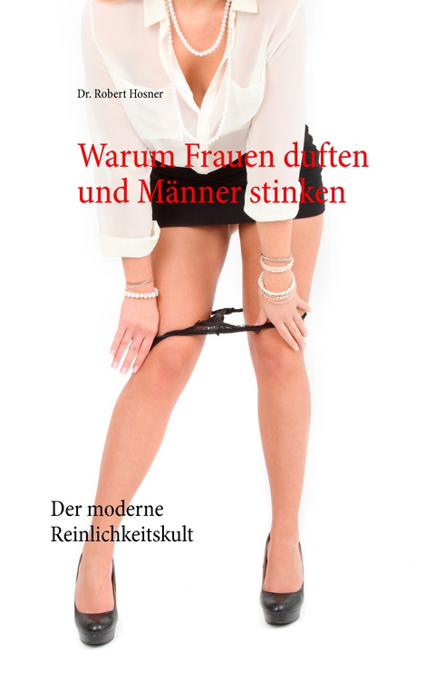 Warum Frauen duften und M&auml;nner stinken - Dr. Robert Hosner