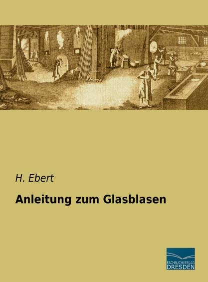 Anleitung zum Glasblasen - H. Ebert